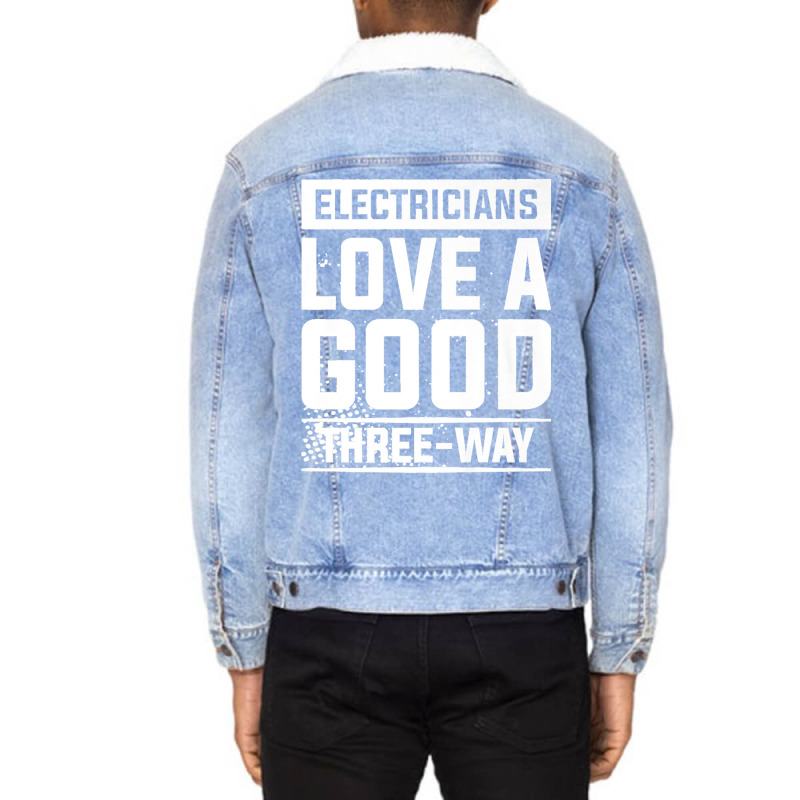 Electricians Love A Good Three Way For An Electrician Premium Unisex Sherpa-lined Denim Jacket | Artistshot