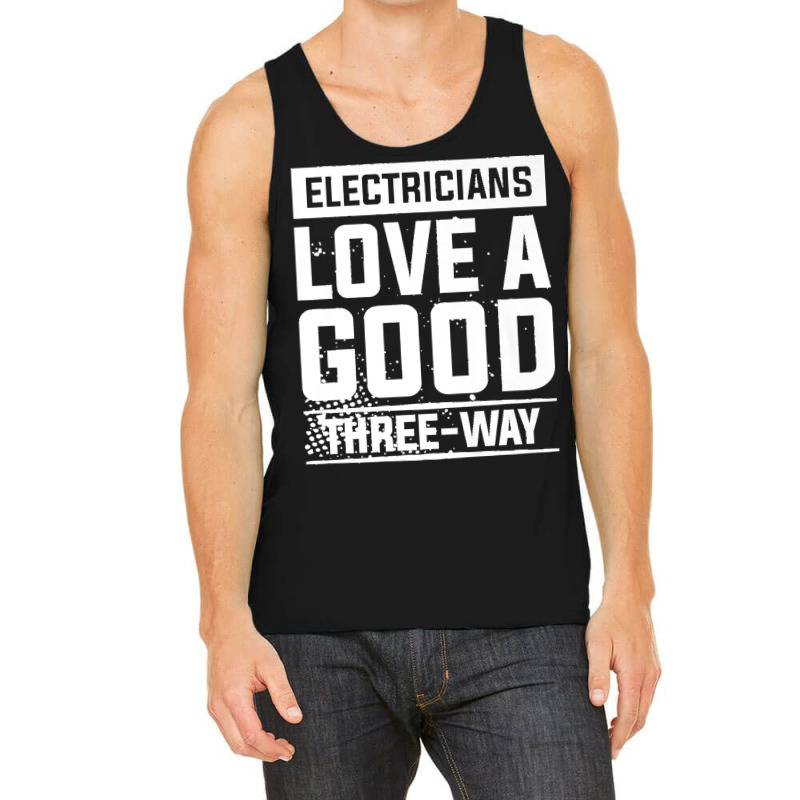 Electricians Love A Good Three Way For An Electrician Premium Tank Top | Artistshot