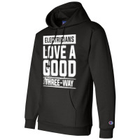 Electricians Love A Good Three Way For An Electrician Premium Champion Hoodie | Artistshot