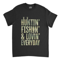 Hunting Fishing Loving Every Day Shirt, Fathers Day Camo Classic T-shirt | Artistshot