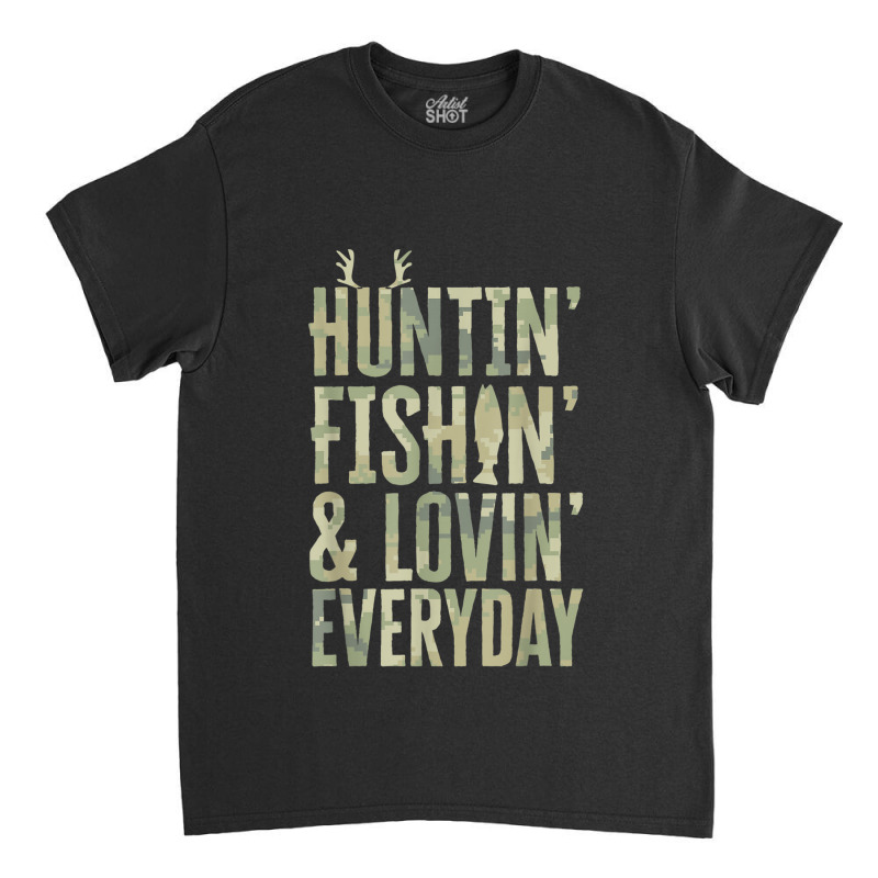 Hunting Fishing Loving Every Day Shirt, Fathers Day Camo Classic T-shirt | Artistshot