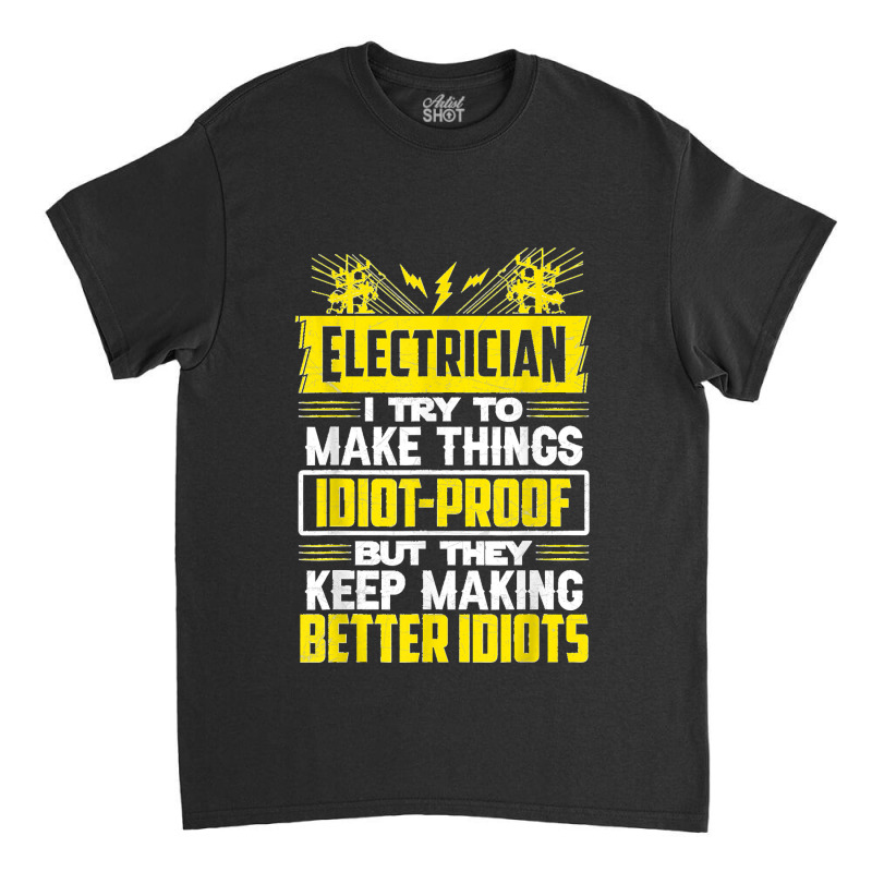 Funny Electrician Art Men Dad Lineman Electronics Engineers Classic T-shirt by TROYHADLEYTRAVIS | Artistshot