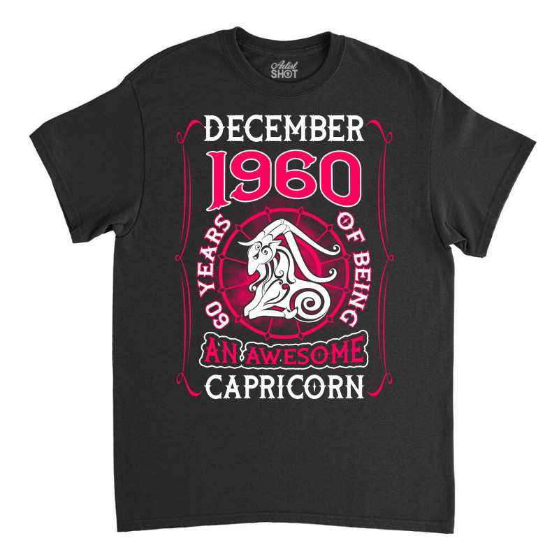 December 1960 60 Years Of Being Capricorn Classic T-shirt | Artistshot