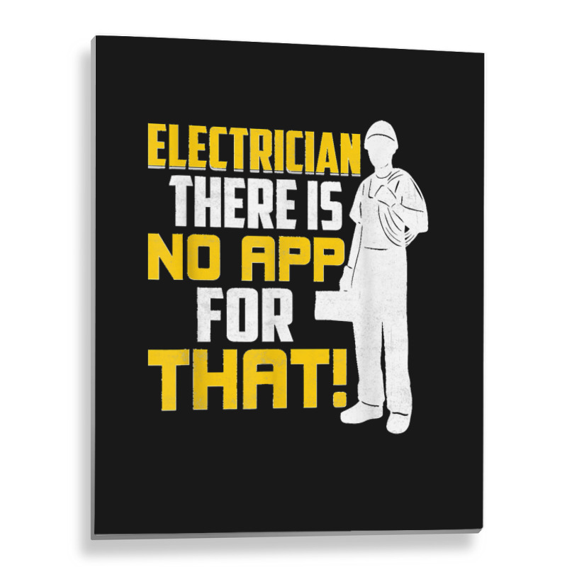 Electrician There Is No App For That! Electrical Profession Metal Print Vertical | Artistshot