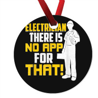 Electrician There Is No App For That! Electrical Profession Ornament | Artistshot