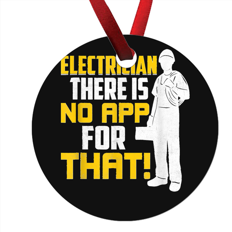 Electrician There Is No App For That! Electrical Profession Ornament | Artistshot