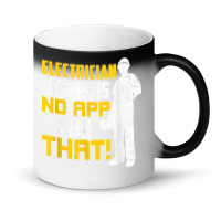 Electrician There Is No App For That! Electrical Profession Magic Mug | Artistshot