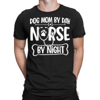 Funny Dog Mom By Day Nurse By Night Rn Nursing T-shirt | Artistshot