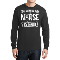 Funny Dog Mom By Day Nurse By Night Rn Nursing Long Sleeve Shirts | Artistshot