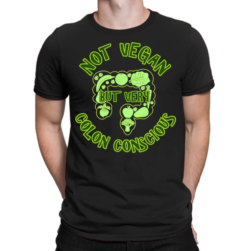 Not Vegan But Very Colon Conscious T-shirt | Artistshot