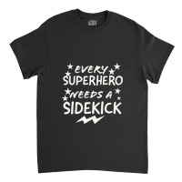 Every Superhero Needs A Sidekicks Classic T-shirt | Artistshot