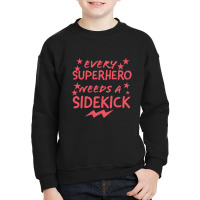 Every Superhero Needs A Sidekicks 2 Youth Sweatshirt | Artistshot