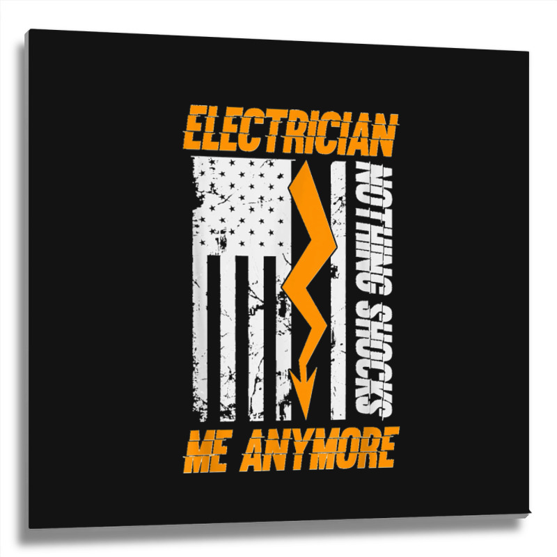 Electrician Nothing Shocks Me Anymore Usa Flag American Metal Print Square | Artistshot