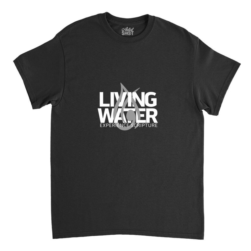 Living Water - White 1 Classic T-shirt | Artistshot