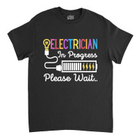 Electrician In Progress Please Wait Future Electrician Funny Premium Classic T-shirt | Artistshot