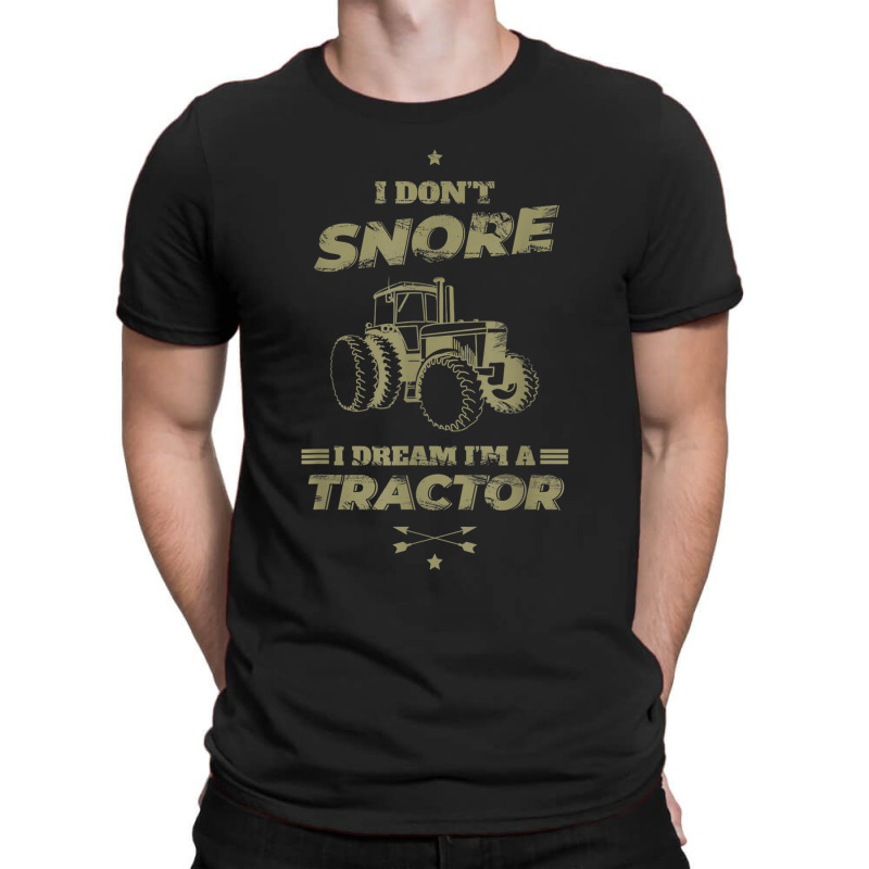 I Don't Snore I Dream I'm A Tractor Shirt Funny Tractor Gift T-shirt | Artistshot