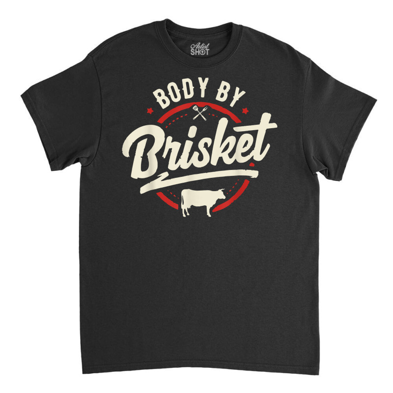 Body By Brisket Backyard Cookout Bbq Grill T Shirt Classic T-shirt by caroldian | Artistshot