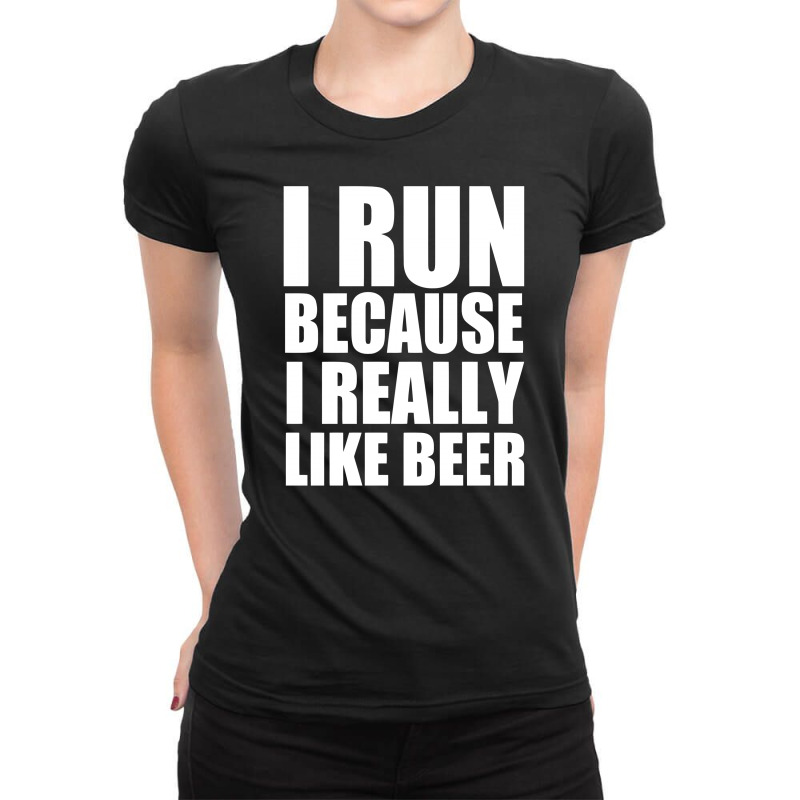 I Run Because I Really Like Beer Ladies Fitted T-Shirt by BON T-SHIRT | Artistshot