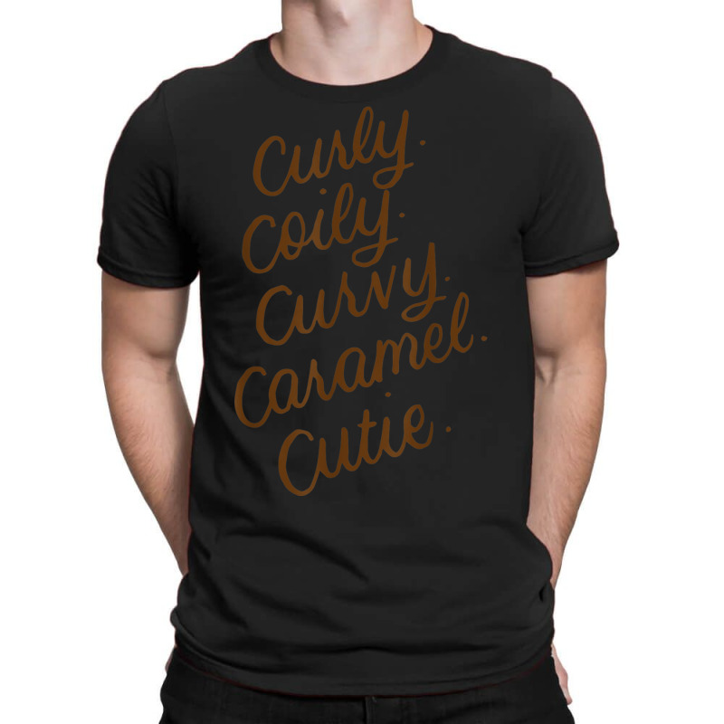 Curly Curvy Caramel Cutie Afro Melanin Goddess Girl Gifts _003 T-shirt | Artistshot