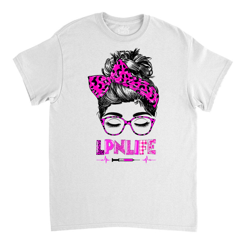 Lpn Life Nurse Women Messy Bun Leopard Rn Cna Lpn Healthcare T Shirt Classic T-shirt | Artistshot