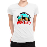 I'd Rather Be Hunting Deer Hunter Ladies Fitted T-shirt | Artistshot