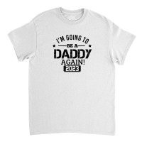 Mens I'm Going To Be A Daddy Again 2023 Dad Fathers Day Christmas Classic T-shirt | Artistshot