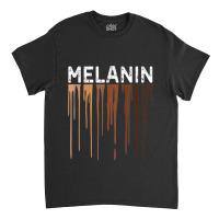 Drippin Melanin Shirt For Women Pride - Gifts Black History _006 Classic T-shirt | Artistshot