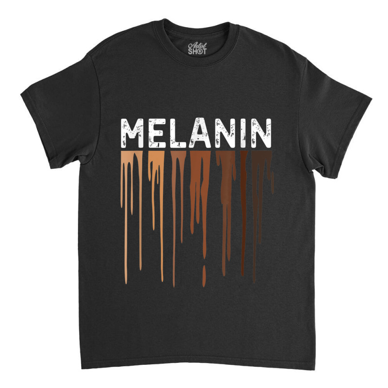 Drippin Melanin Shirt For Women Pride - Gifts Black History _006 Classic T-shirt | Artistshot