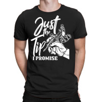 Just The Tip I Promise Funny Saying Tattoo Lover T Shirt T-shirt | Artistshot