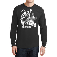 Just The Tip I Promise Funny Saying Tattoo Lover T Shirt Long Sleeve Shirts | Artistshot