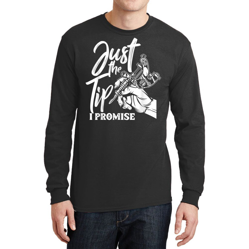 Just The Tip I Promise Funny Saying Tattoo Lover T Shirt Long Sleeve Shirts | Artistshot