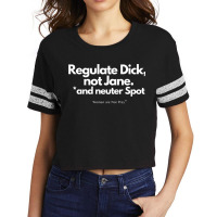 Regulate Dick, Not Jane, And Neuter Spot Sweatshirt Scorecard Crop Tee | Artistshot