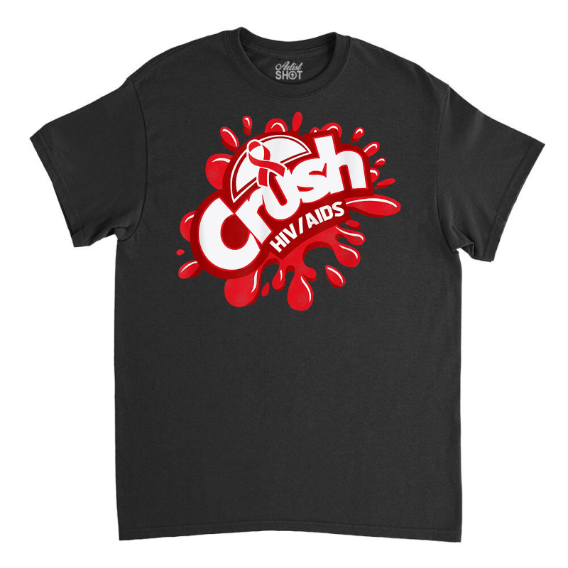 Crush Hiv Aids Awareness Red Ribbon World Aids Day T Shirt Classic T-shirt by gswarnkab | Artistshot