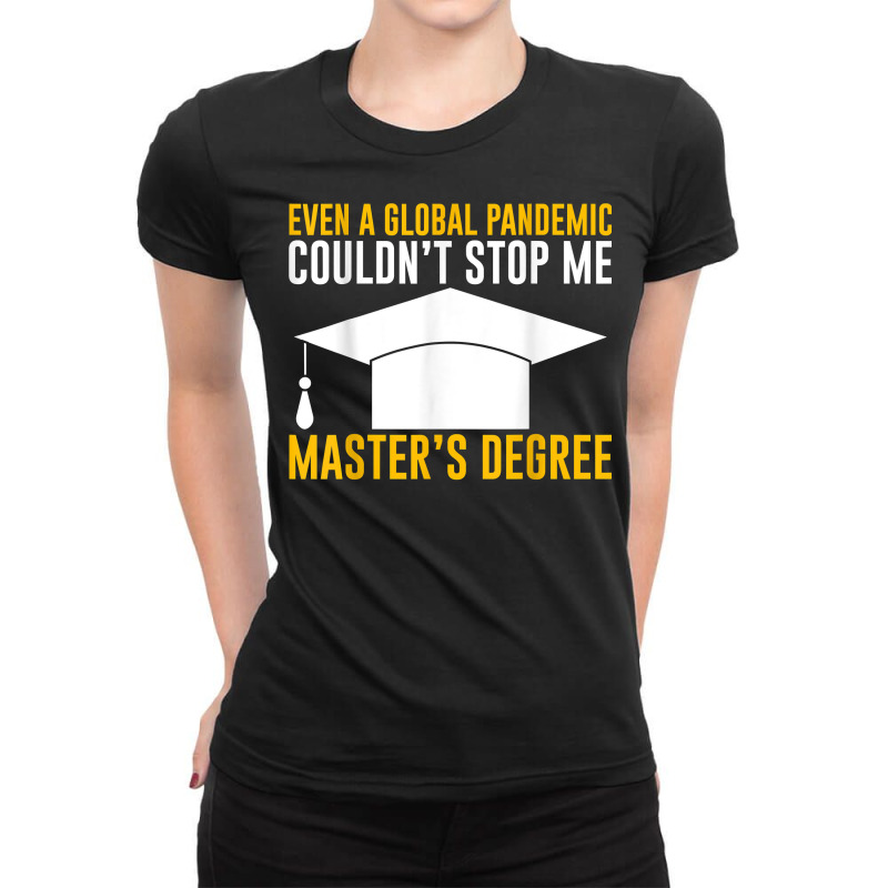 Even A Global Pandemic Couldn't Stop Me, Master's Degree    T Shirt Ladies Fitted T-shirt | Artistshot