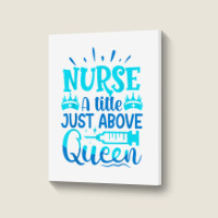 Nurse A Little Just Above Queen T Shirt Portrait Canvas Print | Artistshot