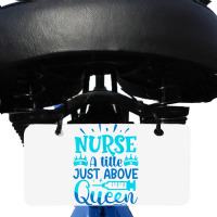 Nurse A Little Just Above Queen T Shirt Bicycle License Plate | Artistshot