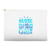 Nurse A Little Just Above Queen T Shirt Accessory Pouches | Artistshot