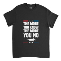 The More You Know The More You No Anti Vaccine Mandates Long Sleeve Classic T-shirt | Artistshot