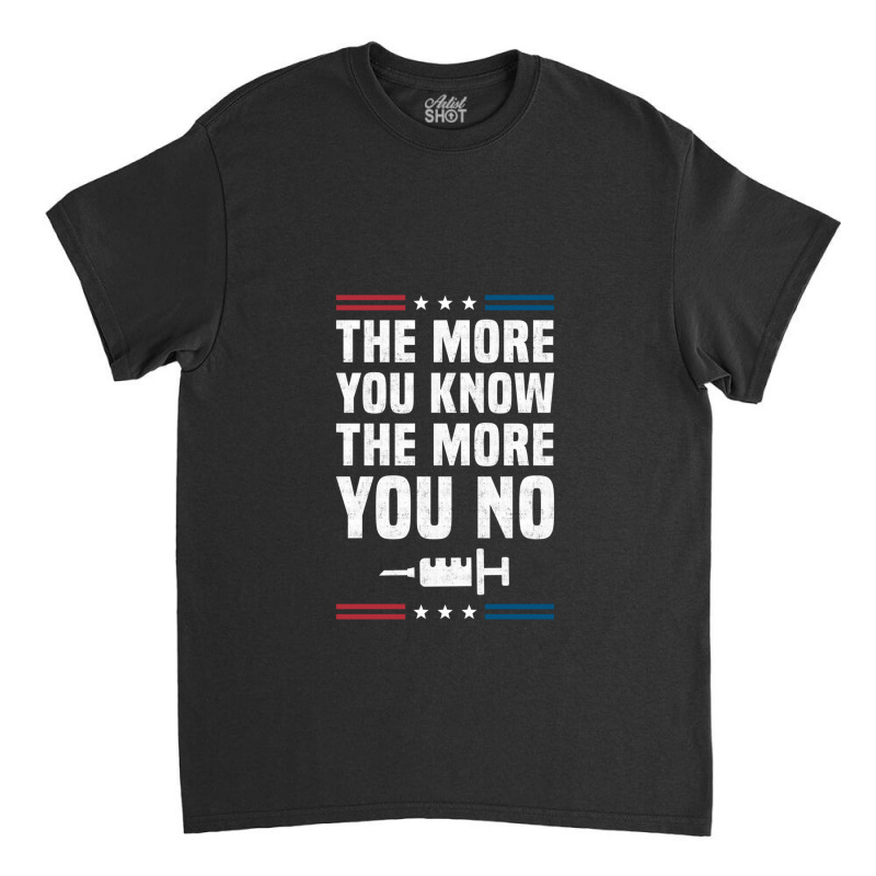 The More You Know The More You No Anti Vaccine Mandates Long Sleeve Classic T-shirt by JesusManuelArredondo | Artistshot