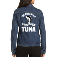 Fishing Tuna Introverted Fisherman Angler Fisher Saltwater T Shirt Ladies Denim Jacket | Artistshot