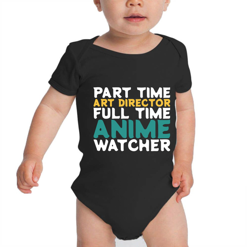 Part Time Art Director Full Time Anime Watcher Baby Bodysuit by macklinsampson | Artistshot