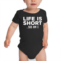 Funny Life Is Short Design For Short People Men Women Petite T Shirt Baby Bodysuit | Artistshot