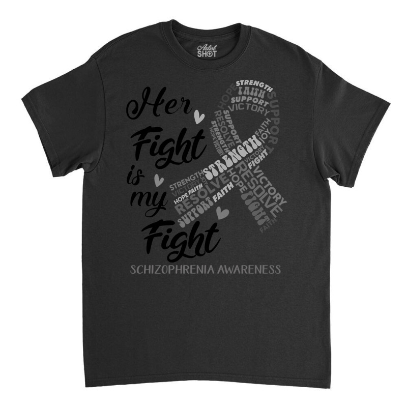 Schizophrenia Awareness Her Fight Is My Fight Classic T-shirt | Artistshot