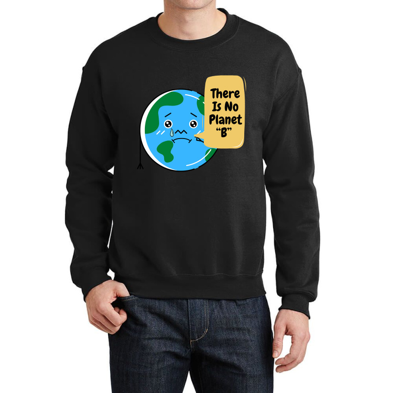 There Is No Planet B-k2dyt Crewneck Sweatshirt | Artistshot