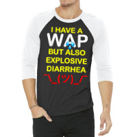 I Have A Wap But Also Explosive Diarrhea T Shirt 3/4 Sleeve Shirt | Artistshot