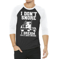 I Don't Snore I Dream I'm A Jake Bake Trucker Truck Driver T Shirt 3/4 Sleeve Shirt | Artistshot