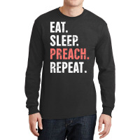 Eat Sleep Preach Repeat Funny Pastor Design E Long Sleeve Shirts | Artistshot