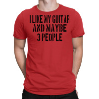 Guitar I Like My Guitar And Maybe 3 People Classic Girl T-shirt | Artistshot