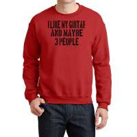 Guitar I Like My Guitar And Maybe 3 People Classic Girl Crewneck Sweatshirt | Artistshot