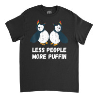 Puffin Less People More Puffin Bird Lover Seabird Lover T Shirt Classic T-shirt | Artistshot